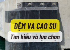Đệm cao su chống va – Giải pháp bền vững cho cảng biển và công nghiệp