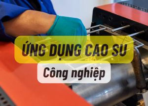 Ứng dụng cao su kỹ thuật