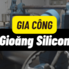 Gia công gioăng silicon